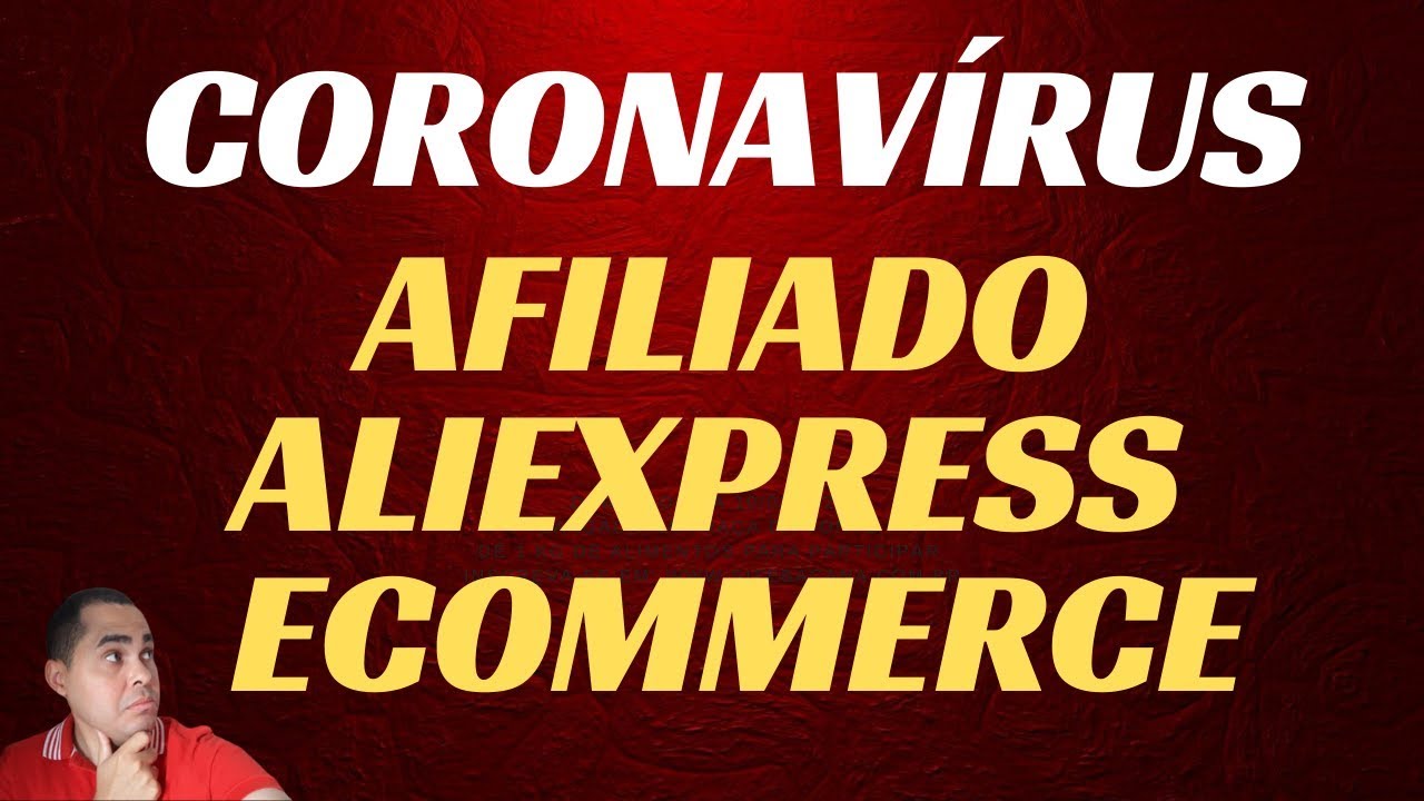 😷CORONAVÍRUS – Afiliado Aliexpress e Ecommerce – O que impacta em nosso negócio ATUALMENTE