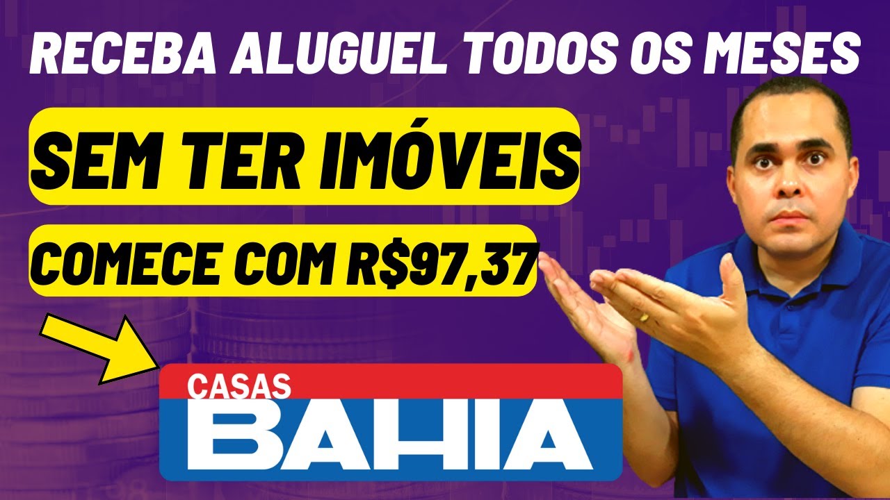 Como receber aluguéis todos os meses das Casas Bahia e outras empresas começando com menos de R$100