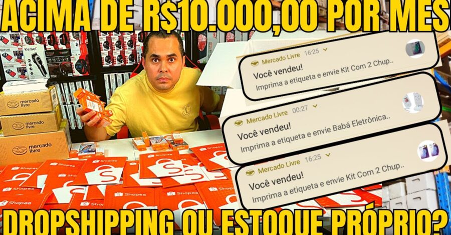 Acima de R$10.000,00 por mês! DropShipping nacional na Shopee e Mercado Livre ou ESTOQUE PRÓPRIO?