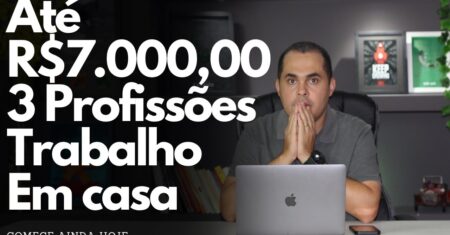 Até R$7.000,00 por mês trabalhando em casa fazendo seu horário! 3 Profissões em alta no Brasil