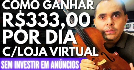 (sem investir em anúncios)Como ganhar +R$333,00 por dia com Loja Virtual! 3 passos SIMPLES e rápidos