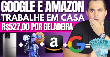 🔥 Trabalhe com o Google e a Amazon NAS HORAS VAGAS e ganhe R$527,00 por geladeira! SEM DROPSHIPPING