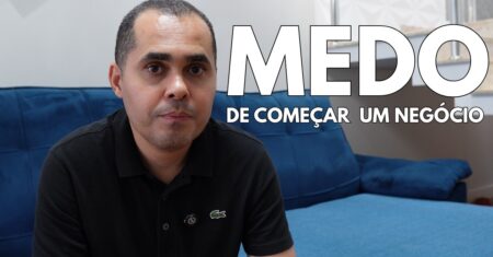 MEDO DE COMEÇAR UM NEGÓCIO